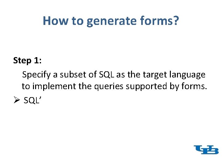 How to generate forms? Step 1: Specify a subset of SQL as the target