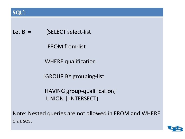 SQL’: Let B = (SELECT select-list FROM from-list WHERE qualification [GROUP BY grouping-list HAVING