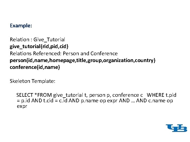 Example: Relation : Give_Tutorial give_tutorial(rid, pid, cid) Relations Referenced: Person and Conference person(id, name,