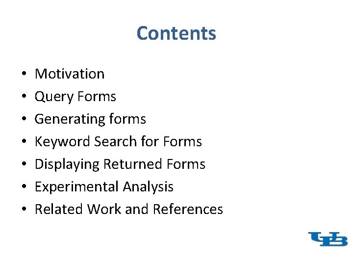 Contents • • Motivation Query Forms Generating forms Keyword Search for Forms Displaying Returned