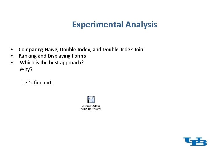 Experimental Analysis • • • Comparing Naïve, Double-Index, and Double-Index-Join Ranking and Displaying Forms