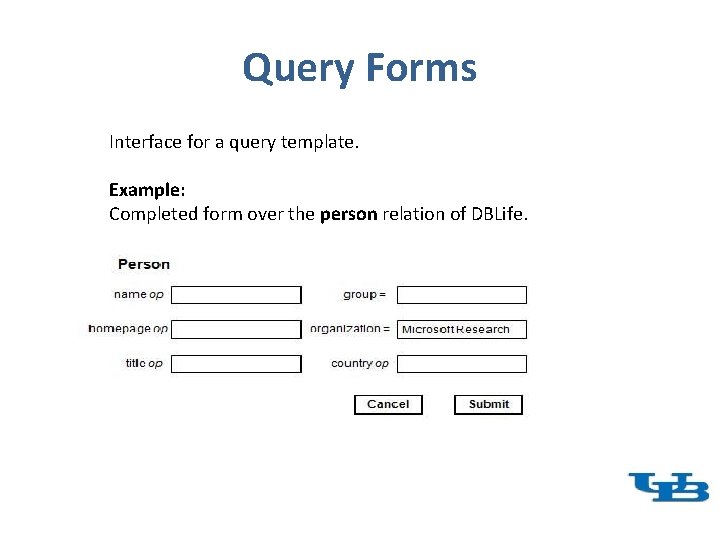 Query Forms Interface for a query template. Example: Completed form over the person relation