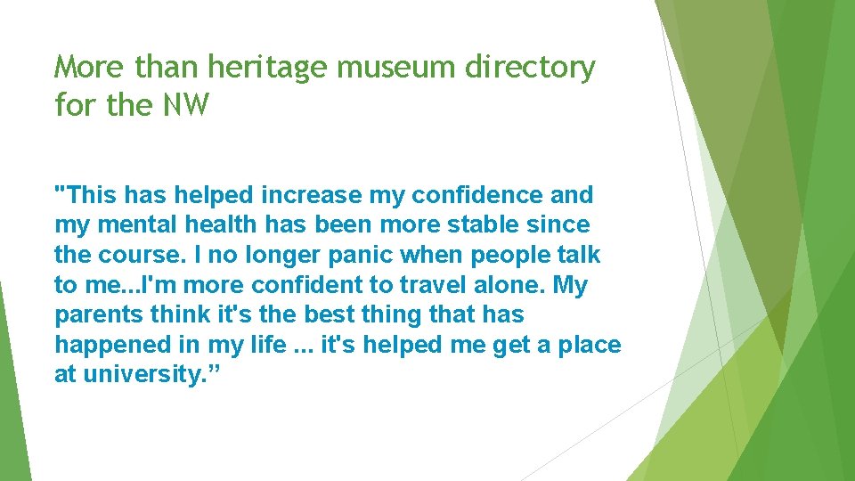 More than heritage museum directory for the NW "This has helped increase my confidence