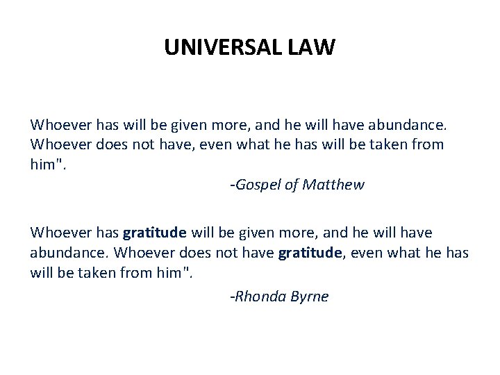 UNIVERSAL LAW Whoever has will be given more, and he will have abundance. Whoever