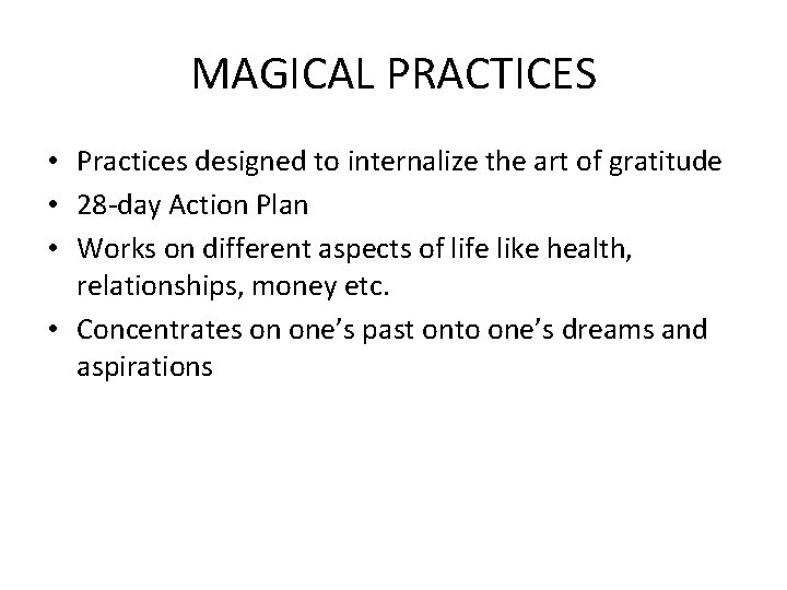 MAGICAL PRACTICES • Practices designed to internalize the art of gratitude • 28 -day