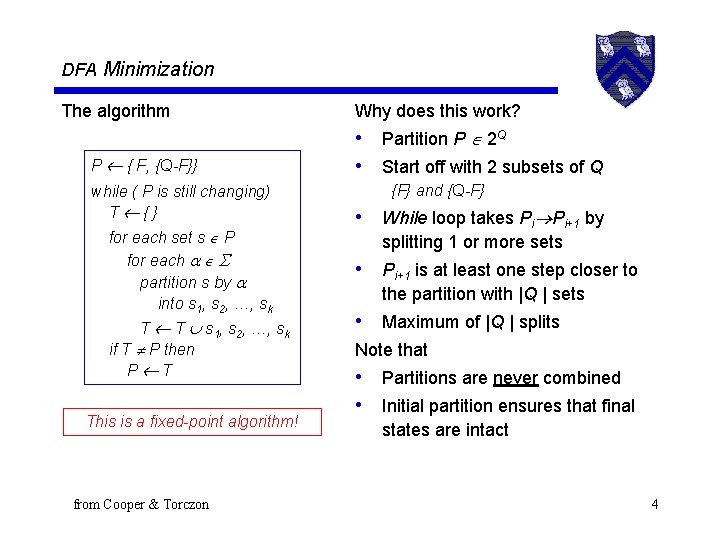 DFA Minimization The algorithm P { F, {Q-F}} while ( P is still changing)