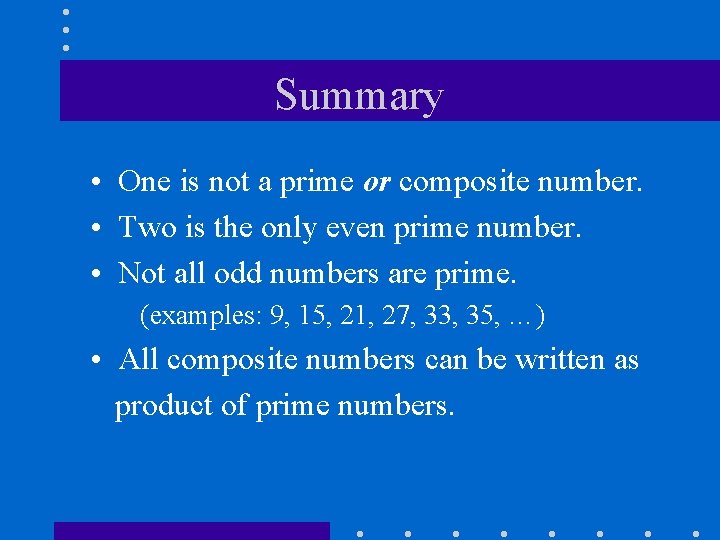 Summary • One is not a prime or composite number. • Two is the