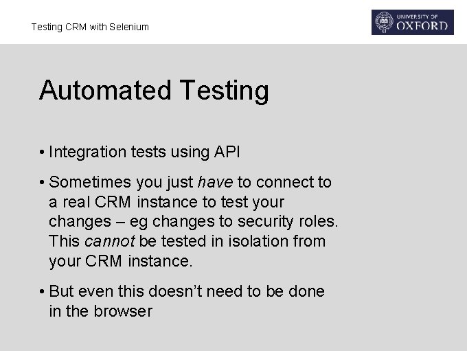 Testing CRM with Selenium Automated Testing • Integration tests using API • Sometimes you