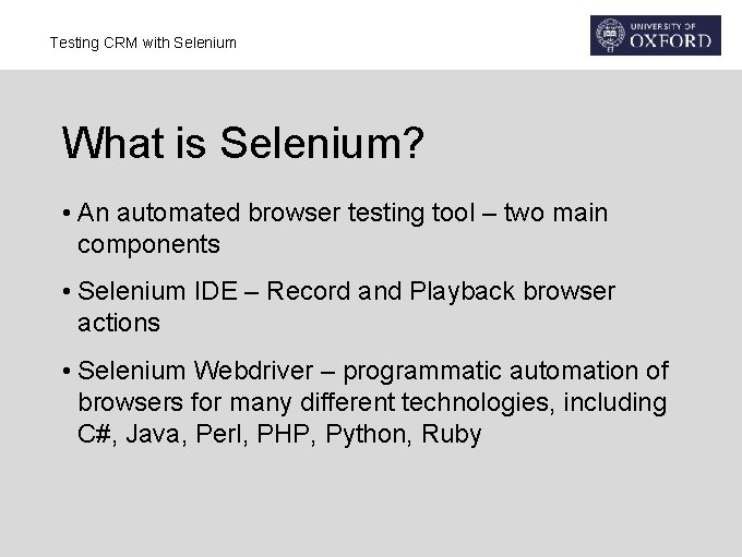 Testing CRM with Selenium What is Selenium? • An automated browser testing tool –