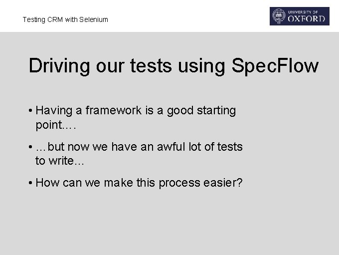 Testing CRM with Selenium Driving our tests using Spec. Flow • Having a framework