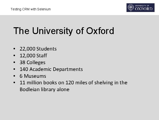 Testing CRM with Selenium The University of Oxford • • • 22, 000 Students