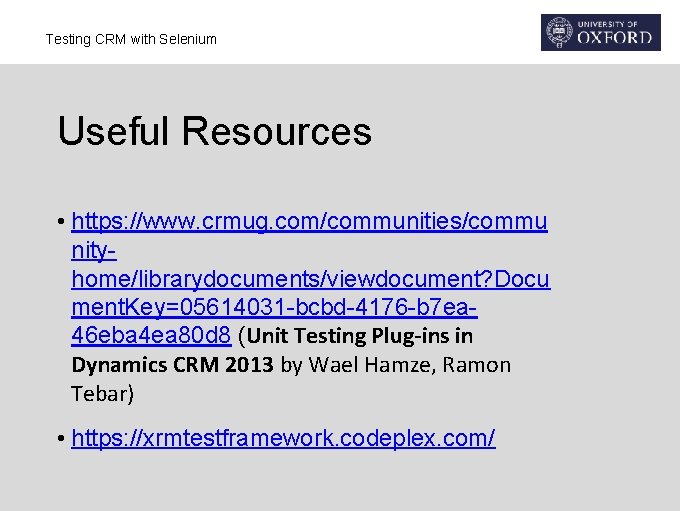 Testing CRM with Selenium Useful Resources • https: //www. crmug. com/communities/commu nityhome/librarydocuments/viewdocument? Docu ment.