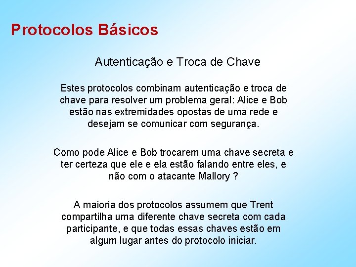 Protocolos Básicos Autenticação e Troca de Chave Estes protocolos combinam autenticação e troca de