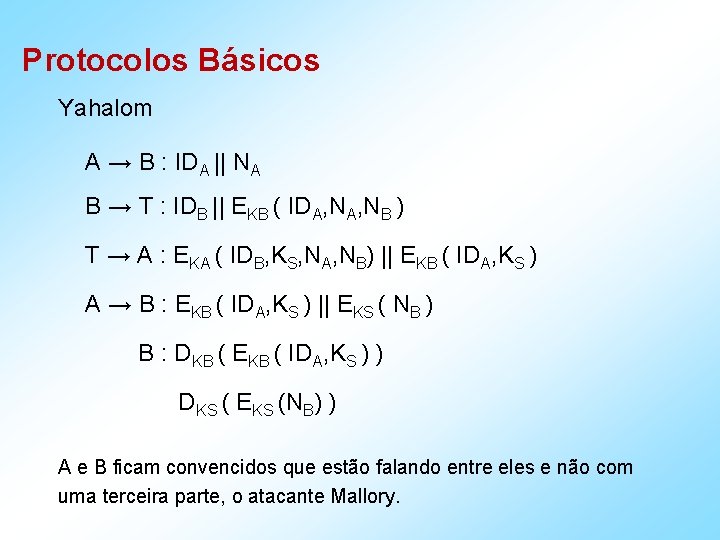 Protocolos Básicos Yahalom A → B : IDA || NA B → T :