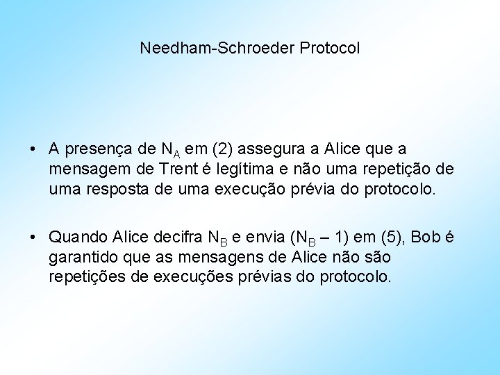 Needham-Schroeder Protocol • A presença de NA em (2) assegura a Alice que a