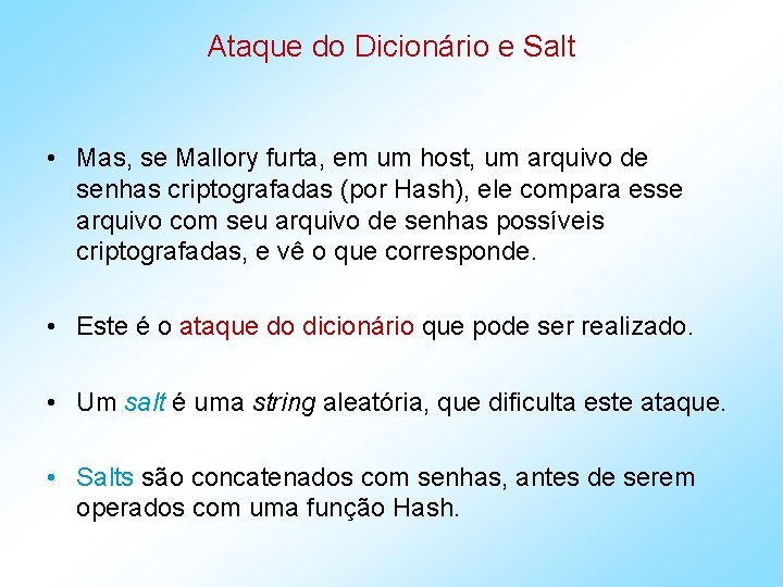 Ataque do Dicionário e Salt • Mas, se Mallory furta, em um host, um