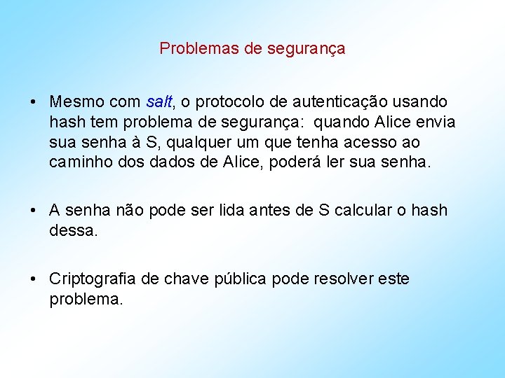 Problemas de segurança • Mesmo com salt, o protocolo de autenticação usando hash tem