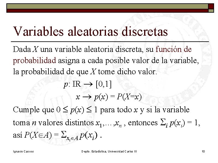 Variables aleatorias discretas Dada X una variable aleatoria discreta, su función de probabilidad asigna