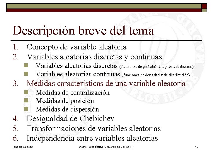 Descripción breve del tema 1. Concepto de variable aleatoria 2. Variables aleatorias discretas y