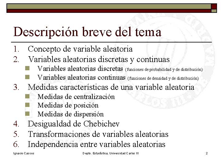 Descripción breve del tema 1. Concepto de variable aleatoria 2. Variables aleatorias discretas y