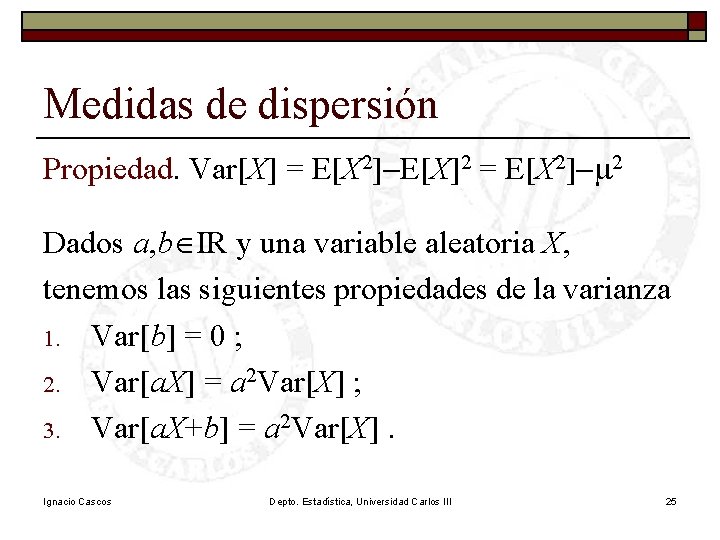 Medidas de dispersión Propiedad. Var[X] = E[X 2]-E[X]2 = E[X 2]-m 2 Dados a,