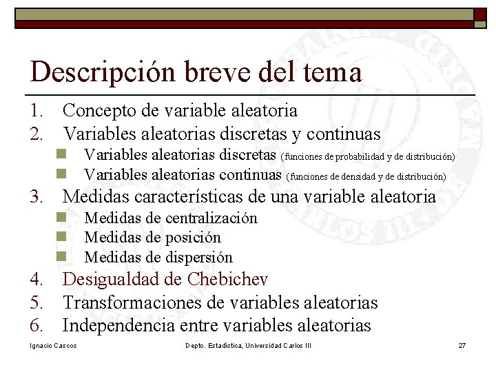 Descripción breve del tema 1. Concepto de variable aleatoria 2. Variables aleatorias discretas y