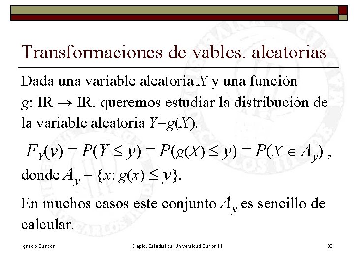 Transformaciones de vables. aleatorias Dada una variable aleatoria X y una función g: IR