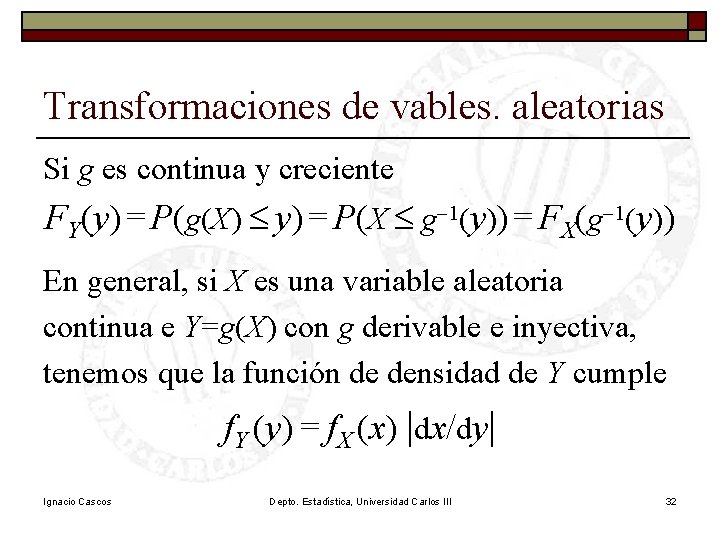 Transformaciones de vables. aleatorias Si g es continua y creciente FY(y) = P(g(X) £