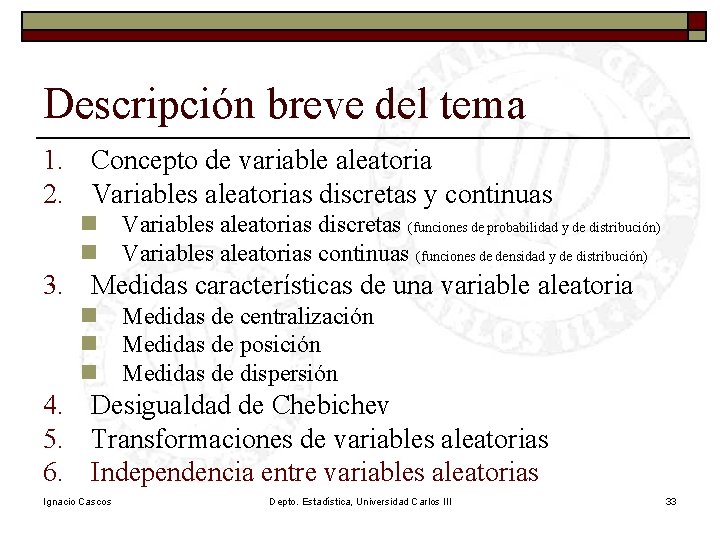 Descripción breve del tema 1. Concepto de variable aleatoria 2. Variables aleatorias discretas y