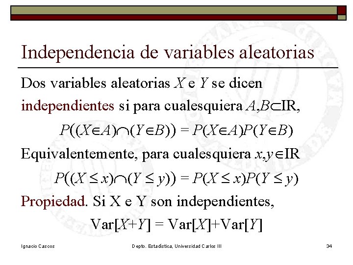 Independencia de variables aleatorias Dos variables aleatorias X e Y se dicen independientes si