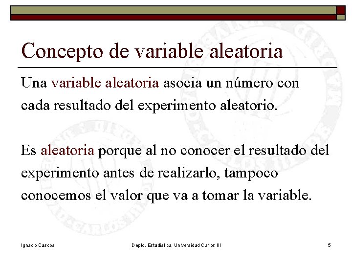 Concepto de variable aleatoria Una variable aleatoria asocia un número con cada resultado del