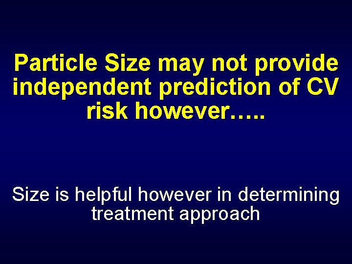 Particle Size may not provide independent prediction of CV risk however…. . Size is