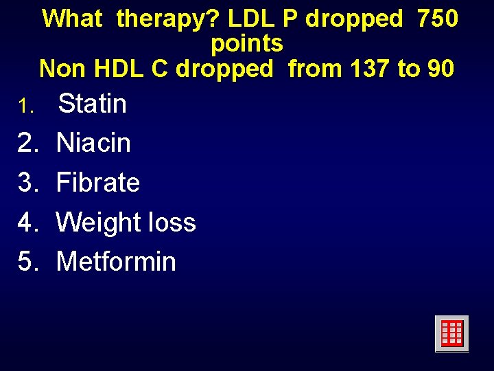 What therapy? LDL P dropped 750 points Non HDL C dropped from 137 to