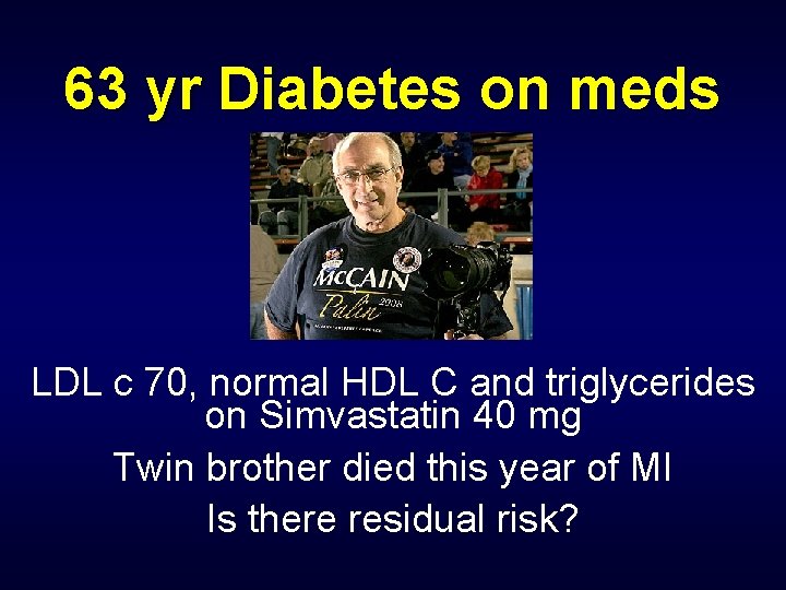 63 yr Diabetes on meds LDL c 70, normal HDL C and triglycerides on