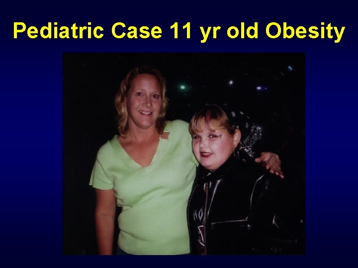 Pediatric Case 11 yr old Obesity 