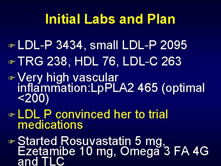 Initial Labs and Plan F LDL-P 3434, small LDL-P 2095 F TRG 238, HDL