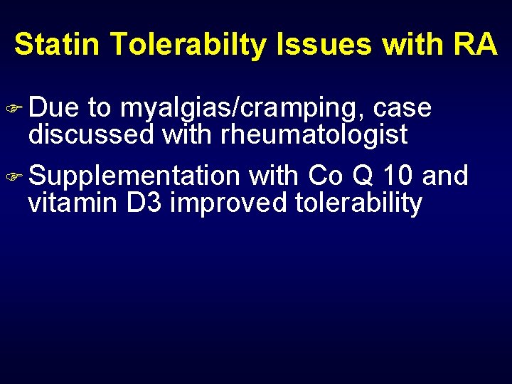 Statin Tolerabilty Issues with RA F Due to myalgias/cramping, case discussed with rheumatologist F