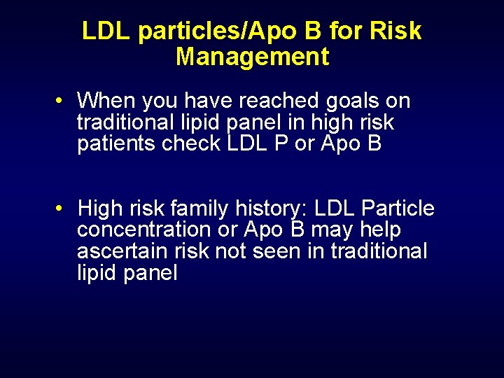 LDL particles/Apo B for Risk Management • When you have reached goals on traditional