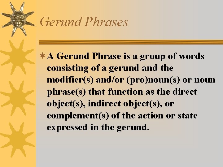 Gerund Phrases ¬A Gerund Phrase is a group of words consisting of a gerund