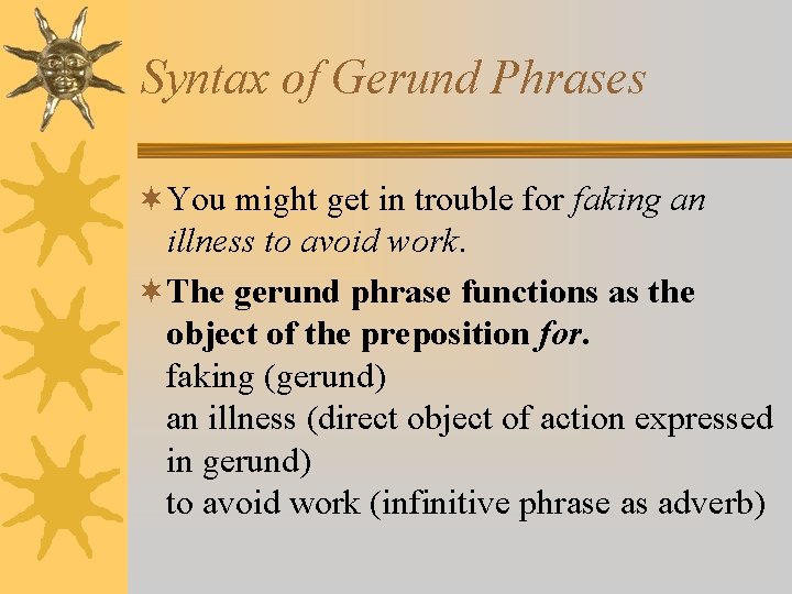 Syntax of Gerund Phrases ¬You might get in trouble for faking an illness to