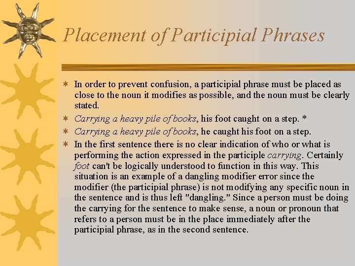 Placement of Participial Phrases ¬ In order to prevent confusion, a participial phrase must