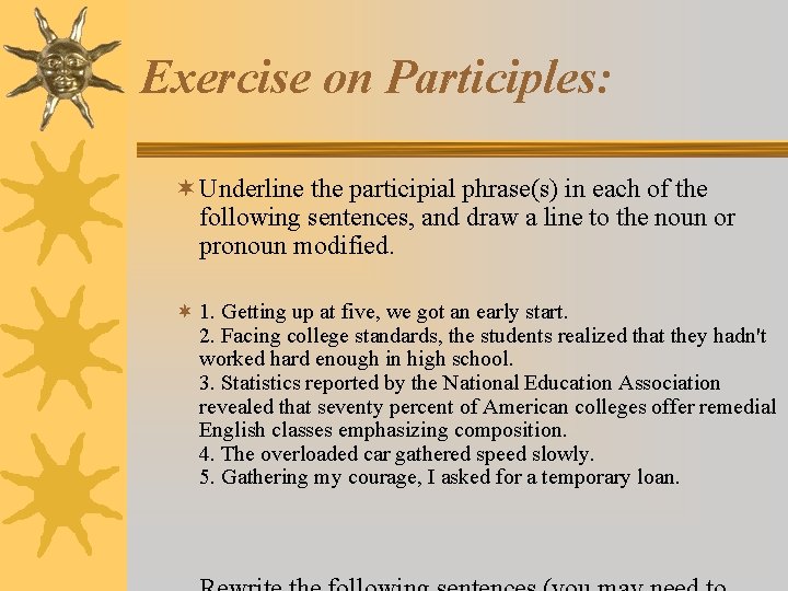 Exercise on Participles: ¬ Underline the participial phrase(s) in each of the following sentences,