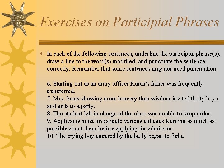 Exercises on Participial Phrases ¬ In each of the following sentences, underline the participial