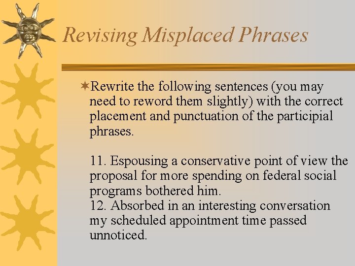Revising Misplaced Phrases ¬Rewrite the following sentences (you may need to reword them slightly)