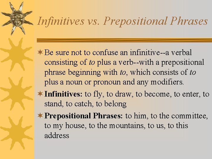 Infinitives vs. Prepositional Phrases ¬ Be sure not to confuse an infinitive--a verbal consisting