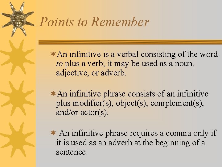 Points to Remember ¬An infinitive is a verbal consisting of the word to plus