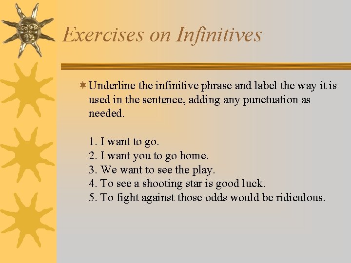 Exercises on Infinitives ¬ Underline the infinitive phrase and label the way it is