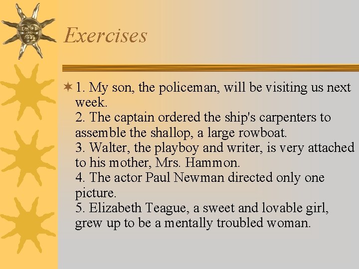Exercises ¬ 1. My son, the policeman, will be visiting us next week. 2.