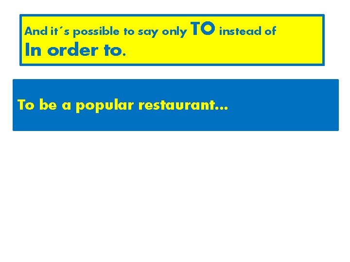 And it´s possible to say only TO instead of In order to. In order