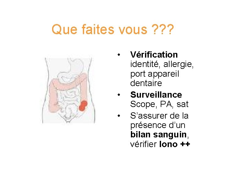 Que faites vous ? ? ? • • • Vérification identité, allergie, port appareil